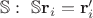 $\mathbb{S}: \ \mathbb{S}\mathbf{r}_i = \mathbf{r}_i'$