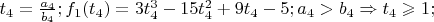 $t_4=\frac{a_4}{b_4}; f_1(t_4)=3t_4^3-15t_4^2+9t_4-5;a_4>b_4\Rightarrow t_4\geqslant 1; $