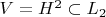 $V=H^2\subset L_2$