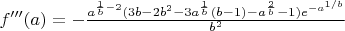$f'''(a)=-\frac{a^{\frac{1}{b}-2}(3b-2b^2-3a^{\frac{1}{b}}(b-1)-a^{\frac{2}{b}}-1)e^{-a^{1/b}}}{b^2}$