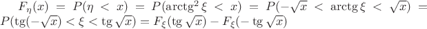 $F_{\eta}(x) = P(\eta < x) = P(\arctg^2 \xi < x) = P(-\sqrt x < \arctg \xi < \sqrt x)= P(\tg(-\sqrt x) < \xi < \tg \sqrt x) = F_{\xi}(\tg \sqrt x) - F_{\xi} (- \tg \sqrt x)$