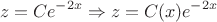 $$z=Ce^{-2x}\Rightarrow z=C(x)e^{-2x$$