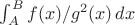 $\int_A^B f(x)/g^2(x)\, dx$