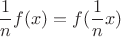 $$\frac{1}{n}f(x) = f(\frac{1}{n}x)$$