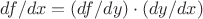 $df/dx=(df/dy)\cdot(dy/dx)$