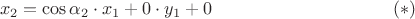 $$x_2=\cos \alpha_2 \cdot x_1+0\cdot y_1 + 0 \eqno(*)$