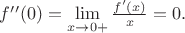 $f&rsquo;&rsquo;(0) = \lim\limits_{x\to 0+} \frac{f&rsquo;(x)}{x} = 0.$