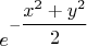$e^{-\dfrac{x^2+y^2}{2}$