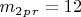 $ m_2_p_r=12 $