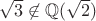 $\sqrt{3} \not\in \mathbb{Q}(\sqrt{2})$