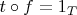 $t \circ f = 1_T$
