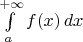 $\int\limits_a^{+\infty}f(x)\,dx$
