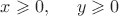 $x\geqslant 0,\;\;\;\;\;y\geqslant 0$
