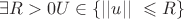 $ \exists R>0 U \in \{||u||\  \leqslant R \}$
