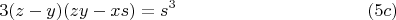 $$3(z-y)(zy-xs)=s^3 \eqno(5c)$$