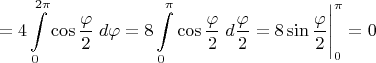 $$=4\int\limits_0^{2\pi}\cos\frac{\varphi}{2}\;d\varphi=8\int\limits_0^{\pi}\cos\frac{\varphi}{2}\;d\frac{\varphi}{2}=8\sin\frac{\varphi}{2}\Bigg|_0^\pi=0$$