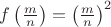 $f\left( {\frac{m}{n}} \right) = \left( {\frac{m}{n}} \right)^2 $