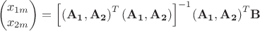 $$\[\left( \begin{matrix}
  {{x}_{1m}} \\ 
  {{x}_{2m}} \\ 
\end{matrix} \right)={{\left[ {{\left( {{\mathbf{A}}_{\mathbf{1}}},{{\mathbf{A}}_{\mathbf{2}}} \right)}^{T}}\left( {{\mathbf{A}}_{\mathbf{1}}},{{\mathbf{A}}_{\mathbf{2}}} \right) \right]}^{-1}}{{\left( {{\mathbf{A}}_{\mathbf{1}}},{{\mathbf{A}}_{\mathbf{2}}} \right)}^{T}}\mathbf{B}\]$$