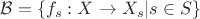 $\mathcal{B}=\{f_s:X\to X_s|s\in S\}$
