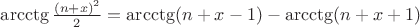 $\arcctg \frac{(n+x)^2}{2}= \arcctg (n+x-1)-\arcctg(n+x+1)$