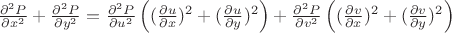 $\frac{\partial^2 P}{\partial x^2}+\frac{\partial^2 P}{\partial y^2}=\frac{\partial^2 P}{\partial u^2} \left((\frac{\partial u}{\partial x})^2+(\frac{\partial u}{\partial y})^2 \right)+\frac{\partial^2 P}{\partial v^2} \left((\frac{\partial v}{\partial x})^2+(\frac{\partial v}{\partial y})^2 \right)$