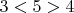 $3<5>4$