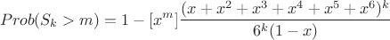 $$Prob(S_k > m) = 1 - [x^m] \frac{(x+x^2+x^3+x^4+x^5+x^6)^k}{6^k (1-x)}$$