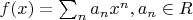 $f(x)=\sum_n a_nx^n, a_n\in R$