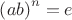 $\left(ab\right)^{n}=e$