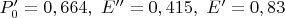 $P_0' = 0,664,\ E'' = 0,415,\ E' =0,83$