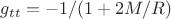 $g_{tt}=-1/(1+2M/R)$