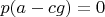 $p(a-c g)=0$