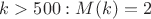 $k>500: M(k)=2$