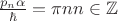 $ \frac{p_n \alpha}{\hbar} = \pi n   n \in \mathbb Z$