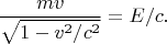 $$\frac{mv}{\sqrt{1-v^2/c^2}}=E/c.$$