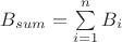 $B_{sum} = \sum\limits_{i = 1}^{n}B_i$