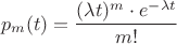 $$p_{m}(t) = \frac{(\lambda t)^{m} \cdot e^{-\lambda t}}{m!}$$