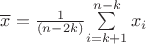 $\overline x=\frac {1} {(n-2k)} $\sum\limits_{i=k+1}^{n-k} x_i$