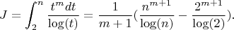 $$J=\int_2^n {\frac {t^mdt} {\log(t)}}=\frac {1} {m+1} (\frac {n^{m+1}} {\log(n)} -\frac {2^{m+1}}{\log(2)}).$$