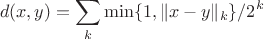 $$d(x,y)=\sum_k\min\{1,\|x-y\|_k\}/2^k$$