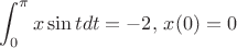 $$\int_{0}^{\pi} x \sin t dt = -2, \, x(0) = 0$$