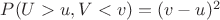 $P(U>u,V<v)=(v-u)^2$