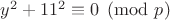 $y^2+11^2 \equiv 0 \pmod{p}$