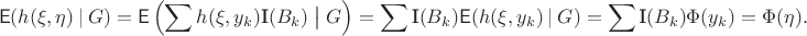 $$\mathsf E (h(\xi,\eta) ~|~ G) = \mathsf E \left(\sum h(\xi, y_k)\textrm{I}(B_k) \bigm| G\right) = \sum \textrm{I}(B_k) \mathsf E(h(\xi, y_k) ~|~ G) = \sum \textrm{I}(B_k)\Phi(y_k)=\Phi(\eta).$$