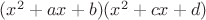 $(x^2+ax+b)(x^2+cx+d)$