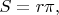 $S=r\pi,$