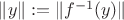 $\|y\| := \|f^{-1}(y)\|$