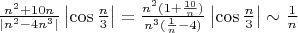 $\frac{n^2+10n}{\left |n^2-4n^3\right |}\left |\cos{\frac{n}{3}}\right |=\frac{n^2(1+\frac{10}{n})}{n^3(\frac{1}{n}-4)}\left|\cos{\frac{n}{3}}\right|\sim \frac{1}{n}$