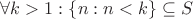 $\forall k > 1 : \{n : n < k \} \subseteq S$