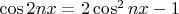 $\cos {2nx}=2\cos^2{nx}-1$